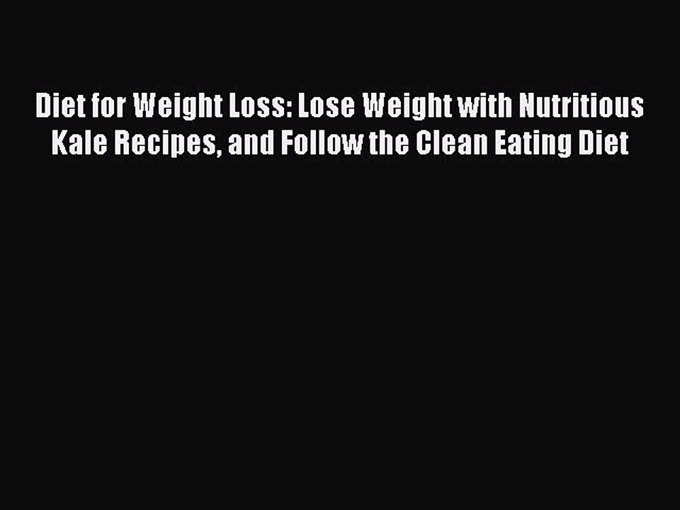 Download Diet for Weight Loss: Lose Weight with Nutritious Kale Recipes and Follow the Clean