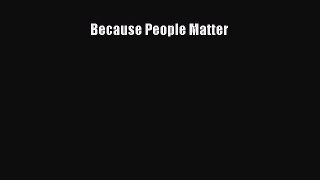 For you Because People Matter