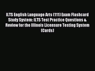 Read ILTS English Language Arts (111) Exam Flashcard Study System: ILTS Test Practice Questions