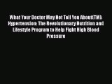 PDF What Your Doctor May Not Tell You About(TM): Hypertension: The Revolutionary Nutrition