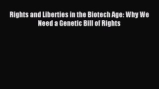 Free book Rights and Liberties in the Biotech Age: Why We Need a Genetic Bill of Rights