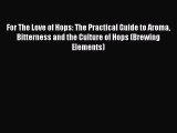 Read For The Love of Hops: The Practical Guide to Aroma Bitterness and the Culture of Hops