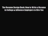 READ book The Resume Design Book: How to Write a Resume in College & Influence Employers to