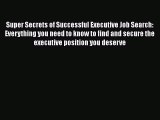 FREE DOWNLOAD Super Secrets of Successful Executive Job Search: Everything you need to know