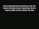 EBOOK ONLINE Career Development Interventions in the 21st Century (includes Career Counseling: