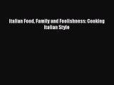 Read Italian Food Family and Foolishness: Cooking Italian Style Ebook Free