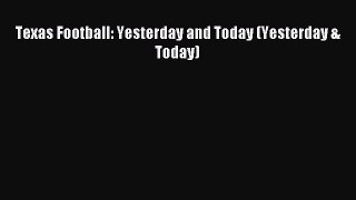 Read Texas Football: Yesterday and Today (Yesterday & Today) Ebook Free