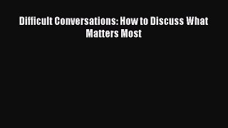 Download Difficult Conversations: How to Discuss What Matters Most Ebook Free