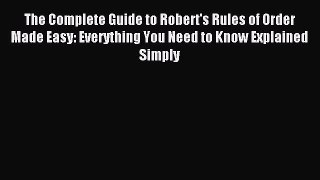 Most popular The Complete Guide to Robert's Rules of Order Made Easy: Everything You Need to