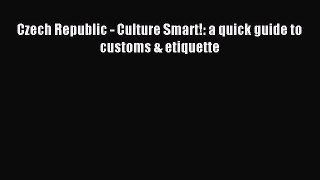 Most popular Czech Republic - Culture Smart!: a quick guide to customs & etiquette