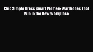 Read hereChic Simple Dress Smart Women: Wardrobes That Win in the New Workplace