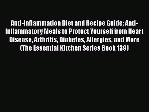 Download Anti-Inflammation Diet and Recipe Guide: Anti-Inflammatory Meals to Protect Yourself