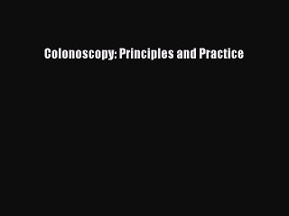 PDF Colonoscopy: Principles and Practice  EBook