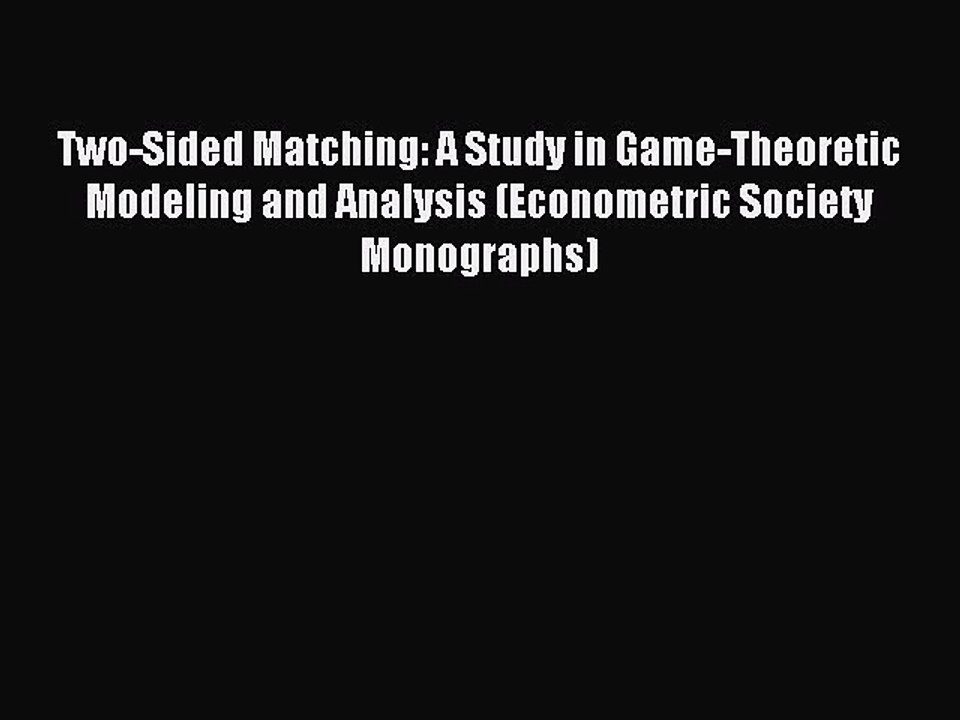 [Read PDF] Two-Sided Matching: A Study in Game-Theoretic Modeling and Analysis (Econometric