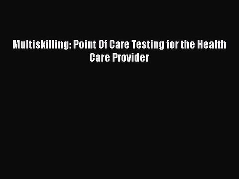Download Multiskilling: Point Of Care Testing for the Health Care Provider Read Online