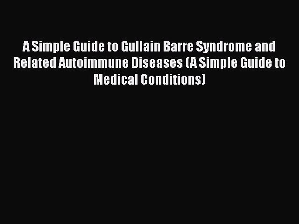 PDF A Simple Guide to Gullain Barre Syndrome and Related Autoimmune Diseases (A Simple Guide