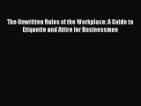 For you The Unwritten Rules of the Workplace: A Guide to Etiquette and Attire for Businessmen