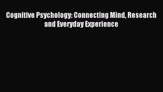 Read Cognitive Psychology: Connecting Mind Research and Everyday Experience Ebook Free