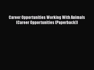 READ book Career Opportunities Working With Animals (Career Opportunities (Paperback)) READ