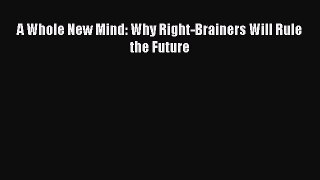 Read A Whole New Mind: Why Right-Brainers Will Rule the Future Ebook Free