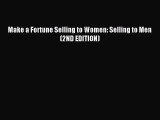 For you Make a Fortune Selling to Women: Selling to Men (2ND EDITION)