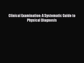 Download Clinical Examination: A Systematic Guide to Physical Diagnosis Free Books