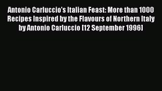 Read Antonio Carluccio's Italian Feast: More than 1000 Recipes Inspired by the Flavours of
