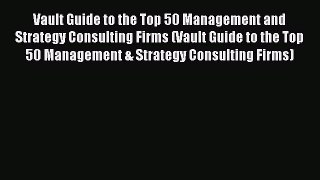 READ book Vault Guide to the Top 50 Management and Strategy Consulting Firms (Vault Guide