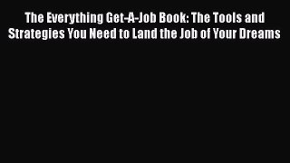 READ book The Everything Get-A-Job Book: The Tools and Strategies You Need to Land the Job