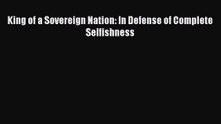 Enjoyed read King of a Sovereign Nation: In Defense of Complete Selfishness