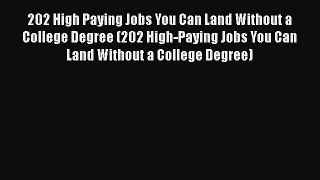 FREE PDF 202 High Paying Jobs You Can Land Without a College Degree (202 High-Paying Jobs You