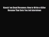 READ book Knock 'em Dead Resumes: How to Write a Killer Resume That Gets You Job Interviews