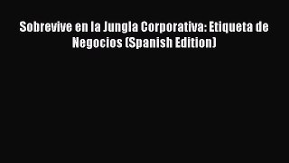 Enjoyed read Sobrevive en la Jungla Corporativa: Etiqueta de Negocios (Spanish Edition)