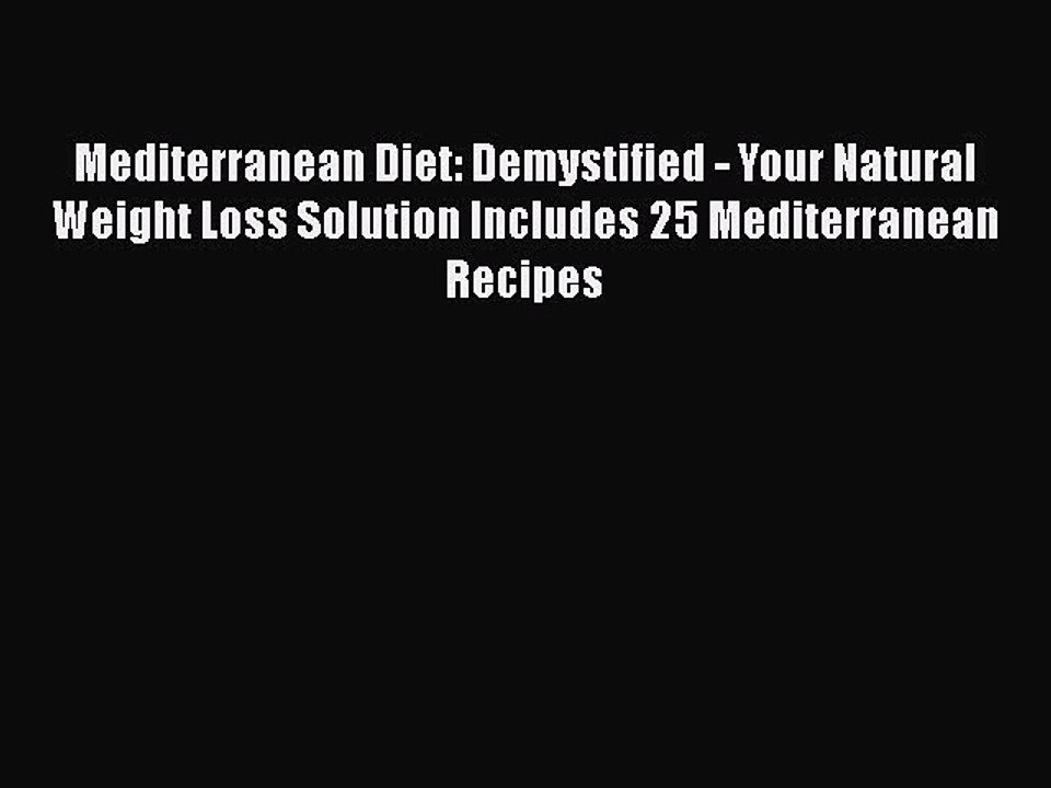 PDF Mediterranean Diet: Demystified - Your Natural Weight Loss Solution Includes 25 Mediterranean