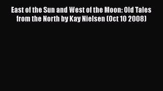 Read East of the Sun and West of the Moon: Old Tales from the North by Kay Nielsen (Oct 10