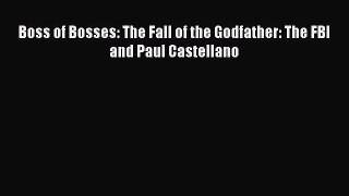 [PDF] Boss of Bosses: The Fall of the Godfather: The FBI and Paul Castellano  Read Online