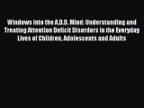 Read Windows into the A.D.D. Mind: Understanding and Treating Attention Deficit Disorders in
