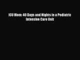 Read ICU Mom: 40 Days and Nights in a Pediatric Intensive Care Unit Ebook Free