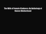 Read The Milk of Female Kindness: An Anthology of Honest Motherhood Ebook Free