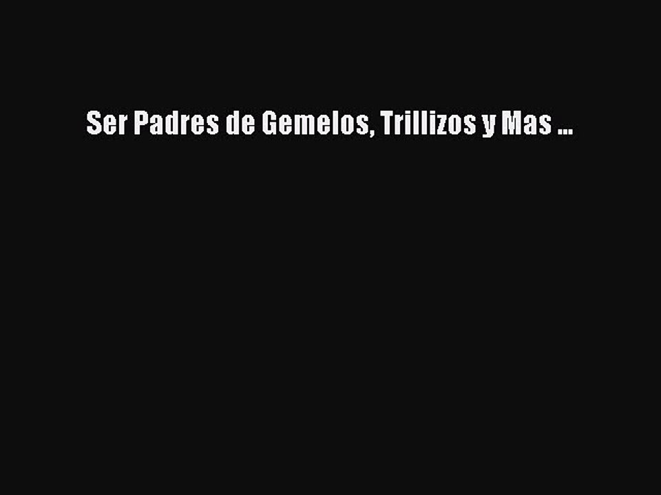 Read Ser Padres de Gemelos Trillizos y Mas ... Ebook Online
