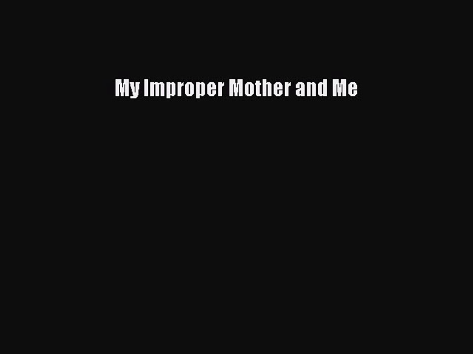Read My Improper Mother and Me Ebook Free
