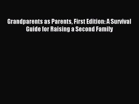 Read Grandparents as Parents First Edition: A Survival Guide for Raising a Second Family Ebook