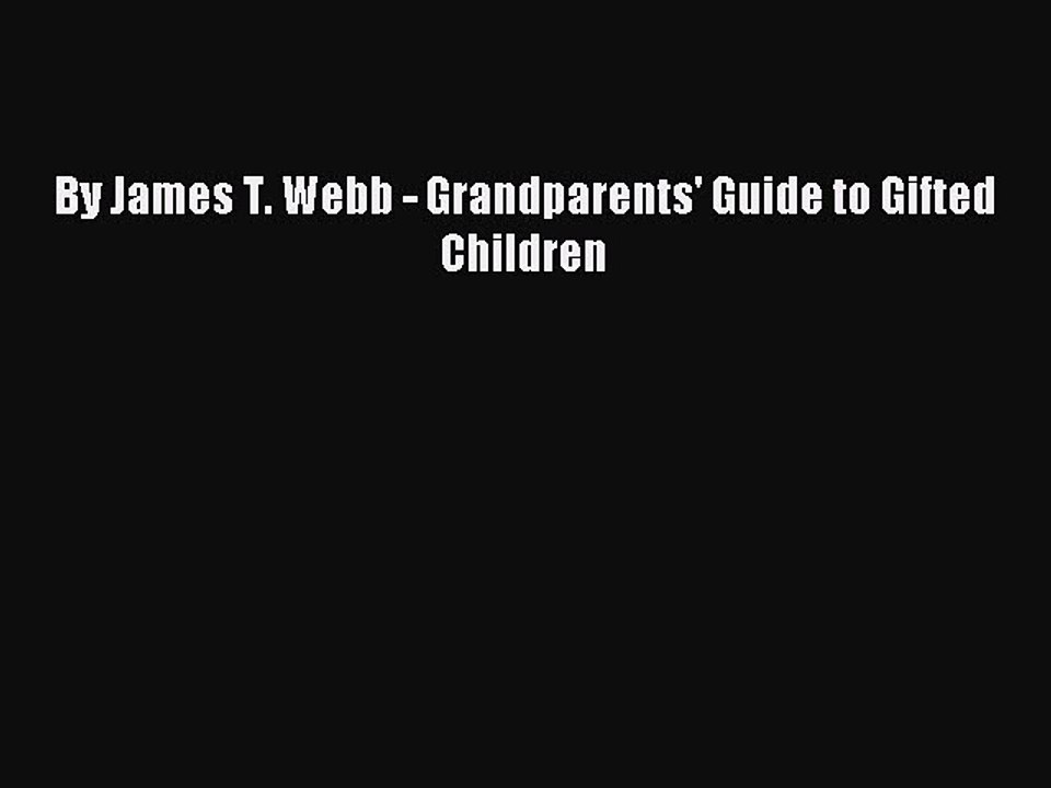Read By James T. Webb - Grandparents' Guide to Gifted Children Ebook Free