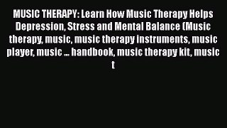 Read MUSIC THERAPY: Learn How Music Therapy Helps Depression Stress and Mental Balance (Music