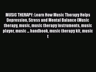 Read MUSIC THERAPY: Learn How Music Therapy Helps Depression Stress and Mental Balance (Music