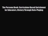 [PDF] The Persona Book: Curriculum-Based Enrichment for Educators History Through Role-Playing