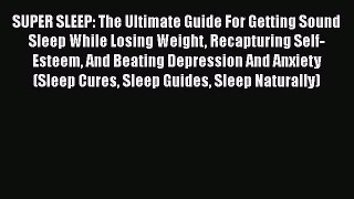 Download SUPER SLEEP: The Ultimate Guide For Getting Sound Sleep While Losing Weight Recapturing