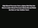 PDF High Blood Pressure Cure & Aging Well Box Set: How to Lower Blood Pressure Naturally and