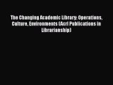 [PDF] The Changing Academic Library: Operations Culture Environments (Acrl Publications in