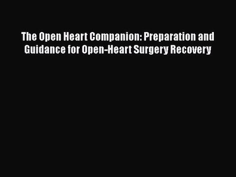 Download The Open Heart Companion: Preparation and Guidance for Open-Heart Surgery Recovery